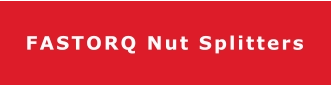 FASTORQ Nut Splitters